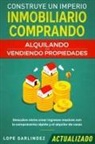 Lope Garlindez - Construye un imperio inmobiliario comprando, alquilando y/o vendiendo propiedades (actualizado)