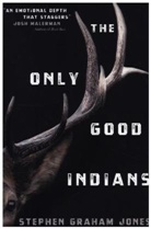 Stephen Graham Jones, Stephen Graham Jones, Stephen Graham Jones - The Only Good Indians