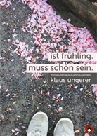 Klaus Ungerer - Ist Frühling. Muss schön sein.