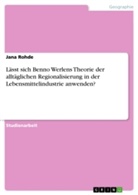 Jana Rohde - Lässt sich Benno Werlens Theorie der alltäglichen Regionalisierung in der Lebensmittelindustrie anwenden?
