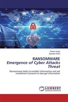 Baseem Khan, Pawa Singh, Pawan Singh - RANSOMWARE Emergence of Cyber Attacks Threat