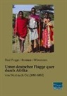 Pau Pogge, Paul Pogge, Hermann Wissmann - Unter deutscher Flagge quer durch Afrika