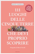 Dant Matelli, Dante Matelli, Alberto Novelli, Alberto Novelli, Alberto Novelli - 111 Luoghi delle Cinque Terre e dintorni che devi proprio scoprire