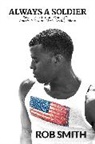 Rob Smith - Always a Soldier: Service, Sacrifice, and Coming Out as America's Favorite Black, Gay Republican