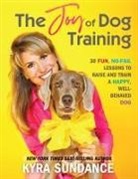 Kyra Sundance - The Joy of Dog Training