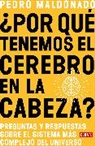 Pedro Maldonado - ¿Por qué tenemos el cerebro en la cabeza? / Why Do We Have Our Brain in Our Head?: Questions and answers about the most complex system in the universe
