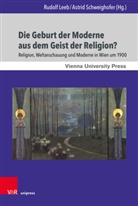 Karl Baier, Christian Danz, Klaus Davidowicz, Rudol Leeb, Rudolf Leeb, Schweighofer... - Die Geburt der Moderne aus dem Geist der Religion?