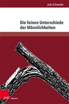 Julia Schwanke - Die feinen Unterschiede der Männlichkeiten