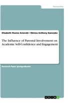 Elizabeth Ifeom Anierobi, Elizabeth Ifeoma Anierobi, Obinna Anthon Ezennaka, Obinna Anthony Ezennaka - The Influence of Parental Involvement on Academic Self-Confidence and Engagement
