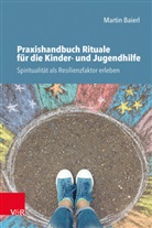 Martin Baierl - Praxishandbuch Rituale für die Kinder- und Jugendhilfe