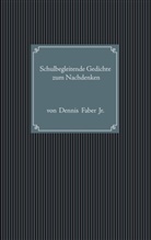 Dennis Faber, Dennis Faber jr, Dennis Faber jr. - Schulbegleitende Gedichte zum Nachdenken