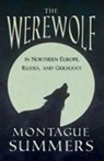 Montague Summers - The Werewolf in Northern Europe, Russia, and Germany (Fantasy and Horror Classics)