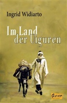 Ingrid Widiarto - Im Land der Uiguren