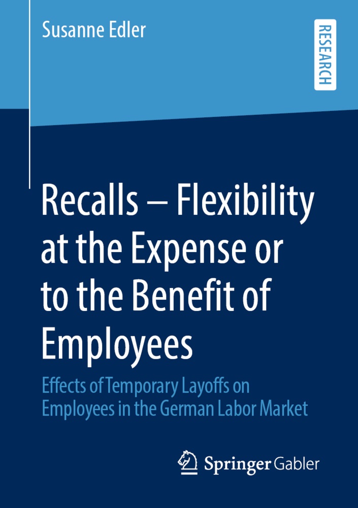 Susanne Edler - Recalls - Flexibility at the Expense or to the Benefit of Employees - Effects of Temporary Layoffs on Employees in the German Labor Market