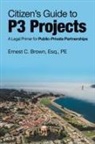 Ernest C. Brown, Ernest C. Brown Esq Pe, Ernest C. Brown Esq. PE - CitizenÆs Guide to P3 Projects