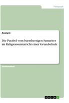 anonym, Anonymous - Die Parabel vom barmherzigen Samariter im Religionsunterricht einer Grundschule