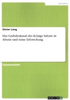 Dieter Lang - Das Grabdenkmal des Königs Sahure in Abusir und seine Erforschung