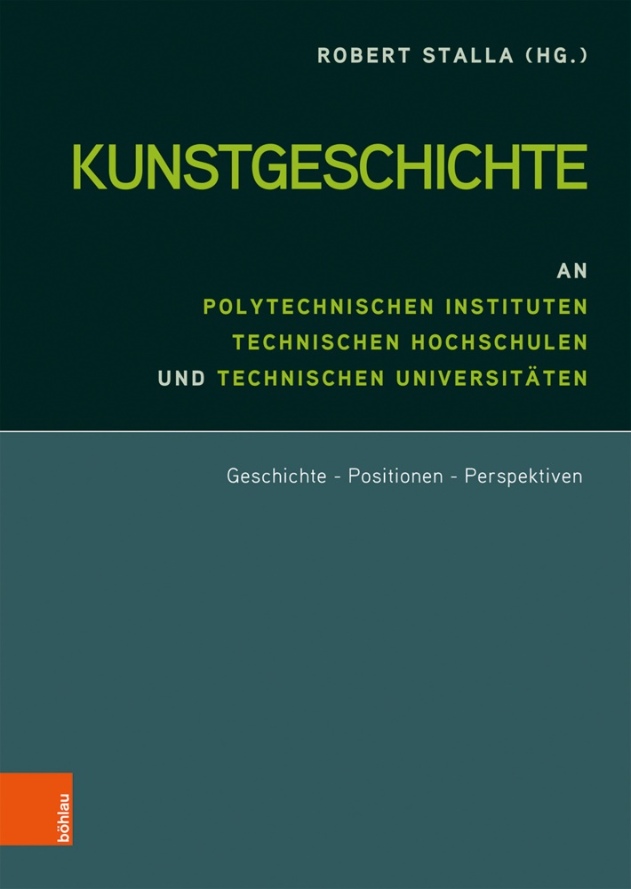 Rober Stalla, Robert Stalla - Kunstgeschichte an Polytechnischen Instituten, Technischen Hochschulen und Technischen Universitäten Geschichte - Positionen - Perspektiven