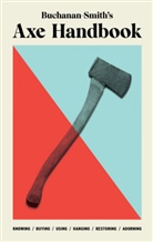 Peter Buchanan-Smith, Peter Mccammon Buchanan-Smith, Michael Getz, Ross McCammon, McCammon Ross, Nick Zdon... - Buchanan-Smith's Axe Handbook