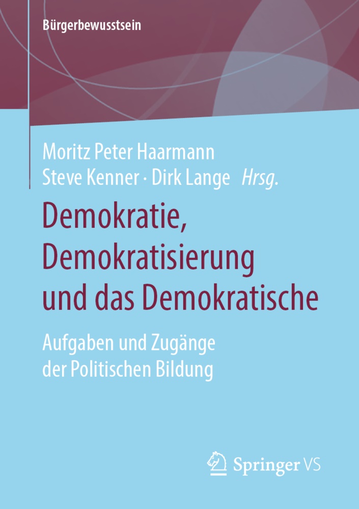 Moritz Peter Haarmann, Moritz-Peter Haarmann, Stev Kenner, Steve Kenner, Dirk Lange - Demokratie, Demokratisierung und das Demokratische Aufgaben und Zugänge der Politischen Bildung