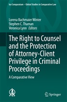 Lorena Bachmaier Winter, Stephe C Thaman, Stephen C Thaman, Veronica Lynn, Stephen C. Thaman - The Right to Counsel and the Protection of Attorney-Client Privilege in Criminal Proceedings