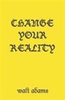 Walt Adams, Walter Adams - Change your Reality
