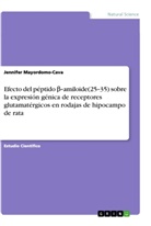 Jennifer Mayordomo-Cava - Efecto del péptido beta-amiloide(25-35) sobre la expresión génica de receptores glutamatérgicos en rodajas de hipocampo de rata