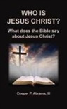 Iii Abrams, III Ph. D. Abrams - Who Is Jesus Christ?