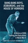 John W. Chambers II - Bang-Bang Boys, Jedburghs, and the House of Horrors