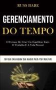 Russ Bare,  Russ Bare - Gerenciamento de tempo - 10 formas de criar um equilíbrio entre o trabalho e a vida pessoal (Um guia encorajador que ajudará você a ser mais feliz)
