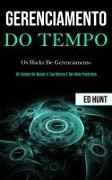 Ed Hunt, Ed Hunt - Gerenciamento de tempo - Os hacks de gerenciamento (10 formas de mudar a tua rotina e ser mais produtivo)