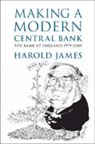 James Harold James, Harold James, Harold (Princeton University James, James Harold - Making a Modern Central Bank