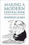 James Harold James, Harold James, Harold (Princeton University James, James Harold - Making a Modern Central Bank