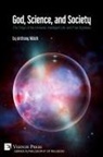 Anthony Walsh - God, Science, and Society
