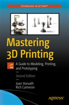 Rich Cameron, Joa Horvath, Joan Horvath - Mastering 3D Printing