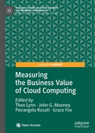 Grace Fox, Joh G Mooney, John G Mooney, Theo Lynn, John G. Mooney, Pierangelo Rosati... - Measuring the Business Value of Cloud Computing