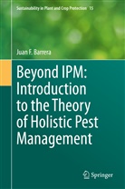 Juan F Barrera, Juan F. Barrera - Beyond IPM: Introduction to the Theory of Holistic Pest Management