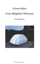 Gianni Kuhn - Ganz alltäglicher Wahnsinn