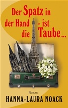 Hanna-Laura Noack - Der Spatz in der Hand - ist die Taube ...