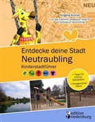 Angela Kutzer - Entdecke deine Stadt Neutraubling: Kinderstadtführer + Tipps für schöne Spielplätze + Kindgerechte Pläne