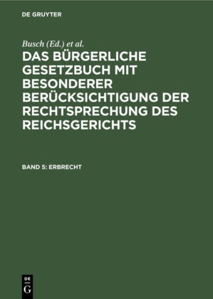 Busch, Degg, Erler, Lobe, Michaelis, … - Das Bürgerliche Gesetzbuch mit besonderer Berücksichtigung der Rechtsprechung des Reichsgerichts - Band 5: Erbrecht