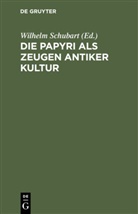 Wilhelm Schubart - Die Papyri als Zeugen antiker Kultur