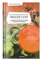 Richard Battenberg - Die Kulturgeschichte der oralen Lust