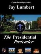 Jay Lumbert - The Presidential Pretender