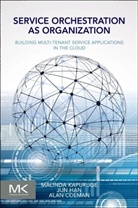 Alan Colman, Colman Alan, Jun Han, Han Jun, Malinda Kapuruge, Malinda (Postdoctoral Research Fellow in Kapuruge... - Service Orchestration As Organization
