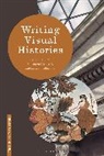 Florence Grant, Ludmilla Jordanova, Stefan Berger, Heiko Feldner, Dr. Florence (Independent Scholar Grant, Florence Grant... - Writing Visual Histories