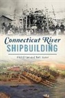 Wick Griswold, Ruth Major - Connecticut River Shipbuilding