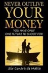 Contra de Malta, Sir Contra de Malta - Never Outlive Your Money