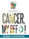 Dennis G Whittaker, Dennis G. Whittaker - Cancer, My Bff