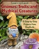 Sara Barraclough - Learn to Carve Gnomes, Trolls, and Mythical Creatures